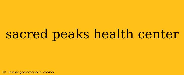 sacred peaks health center