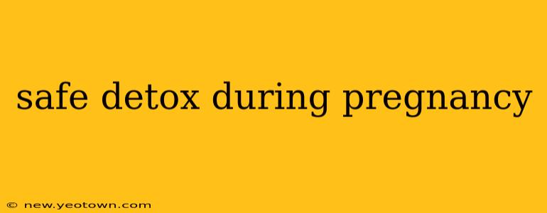 safe detox during pregnancy