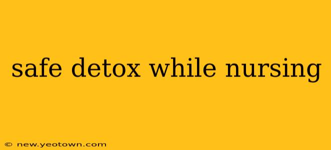 safe detox while nursing