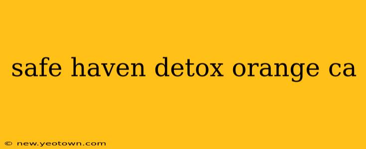 safe haven detox orange ca