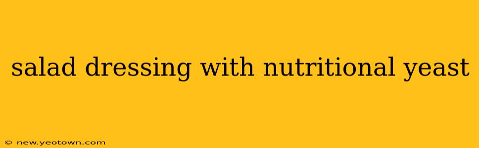 salad dressing with nutritional yeast