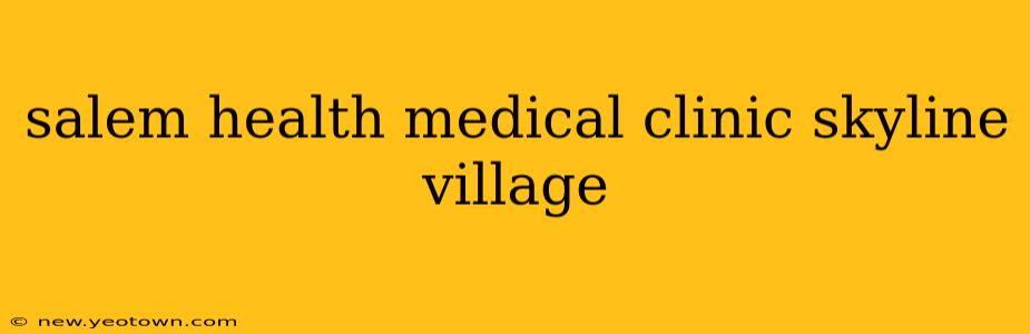 salem health medical clinic skyline village