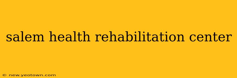 salem health rehabilitation center