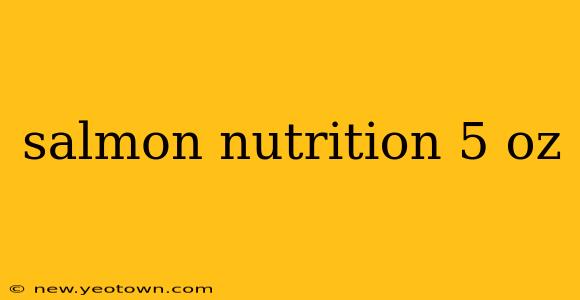 salmon nutrition 5 oz