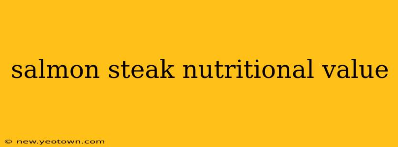 salmon steak nutritional value
