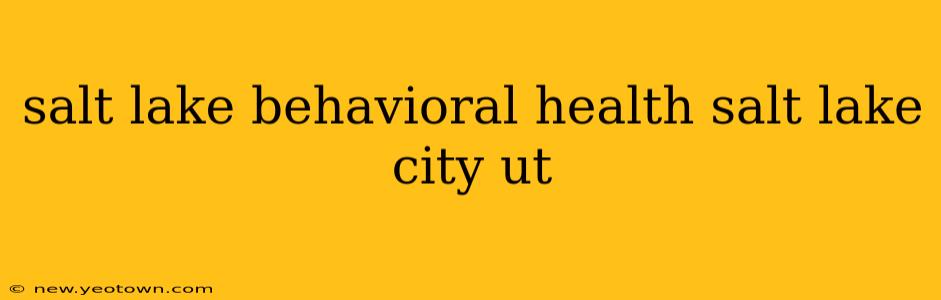 salt lake behavioral health salt lake city ut