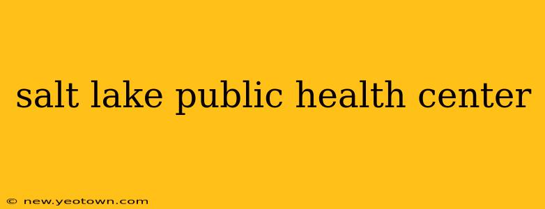 salt lake public health center