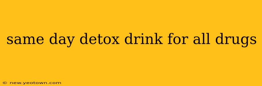 same day detox drink for all drugs