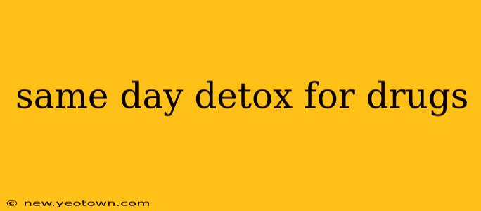 same day detox for drugs