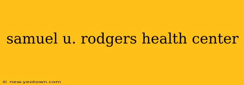 samuel u. rodgers health center