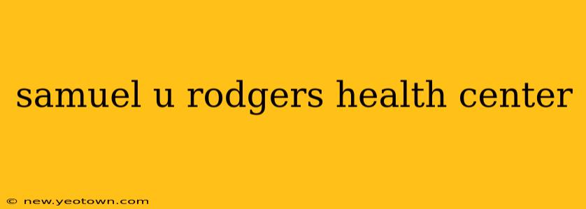 samuel u rodgers health center