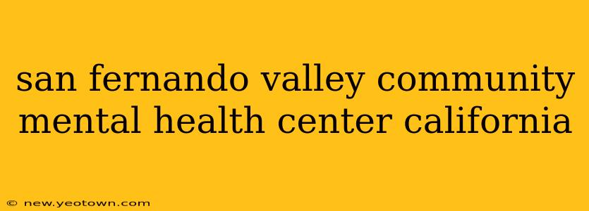 san fernando valley community mental health center california