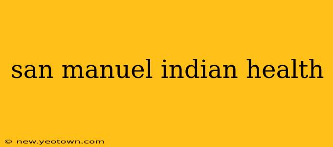 san manuel indian health