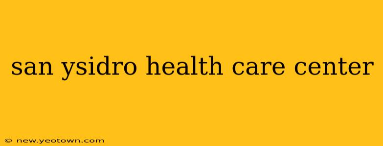 san ysidro health care center