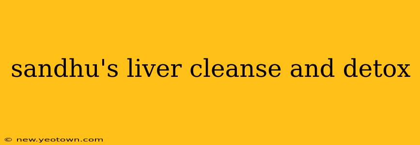 sandhu's liver cleanse and detox