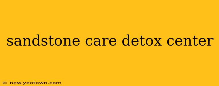 sandstone care detox center