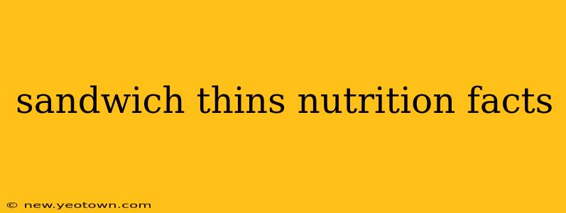 sandwich thins nutrition facts