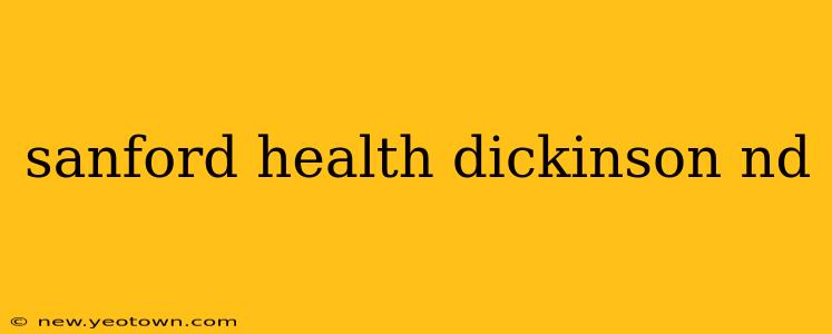 sanford health dickinson nd