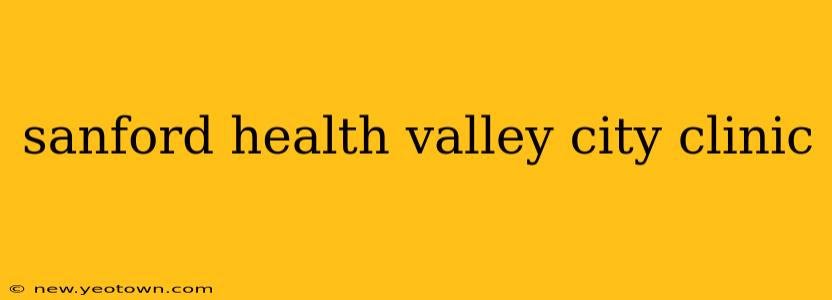 sanford health valley city clinic