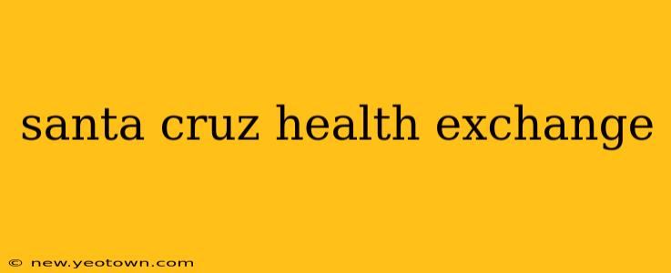 santa cruz health exchange