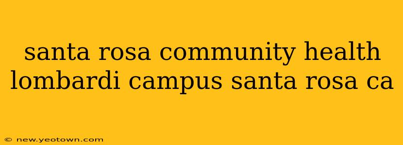 santa rosa community health lombardi campus santa rosa ca