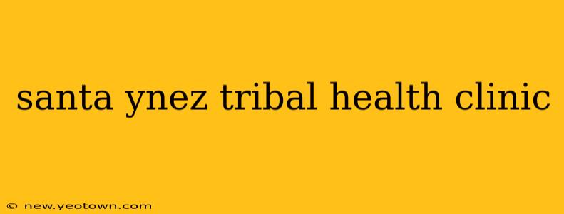 santa ynez tribal health clinic