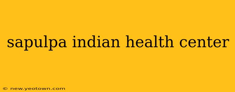 sapulpa indian health center