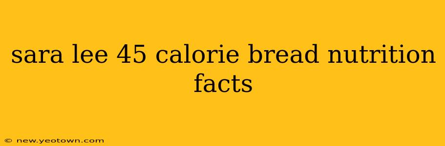 sara lee 45 calorie bread nutrition facts