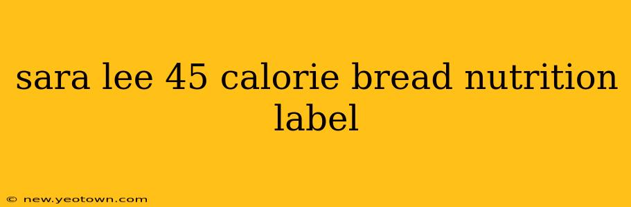 sara lee 45 calorie bread nutrition label