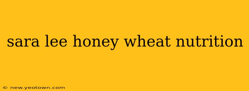 sara lee honey wheat nutrition