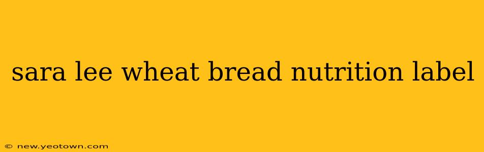 sara lee wheat bread nutrition label