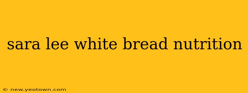 sara lee white bread nutrition