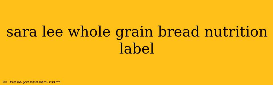 sara lee whole grain bread nutrition label