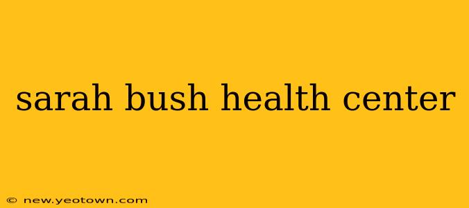sarah bush health center
