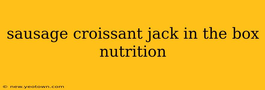 sausage croissant jack in the box nutrition