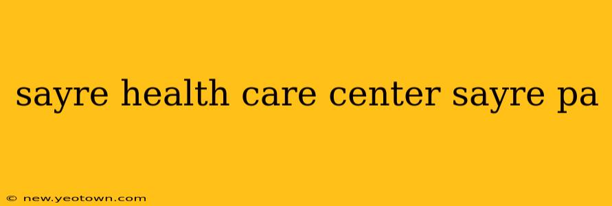 sayre health care center sayre pa