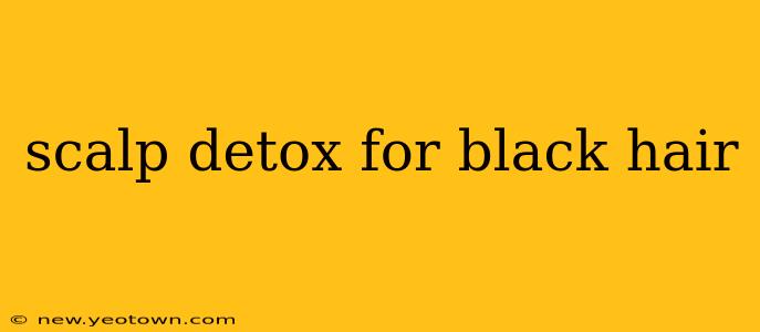 scalp detox for black hair