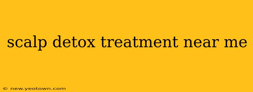 scalp detox treatment near me