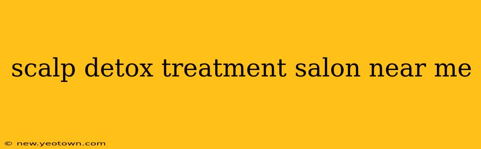 scalp detox treatment salon near me