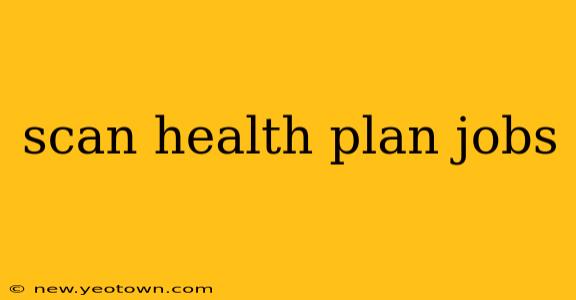 scan health plan jobs