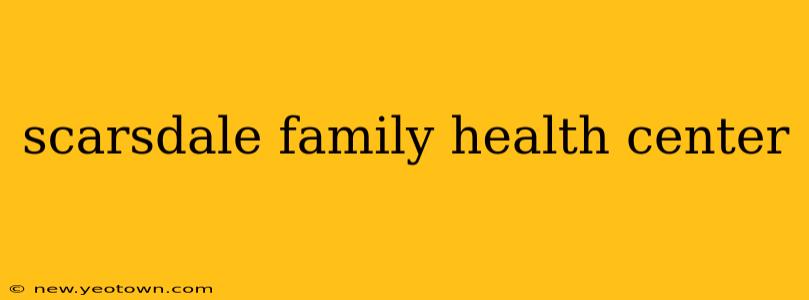 scarsdale family health center
