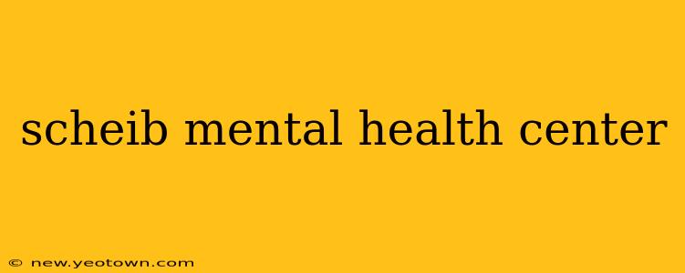 scheib mental health center