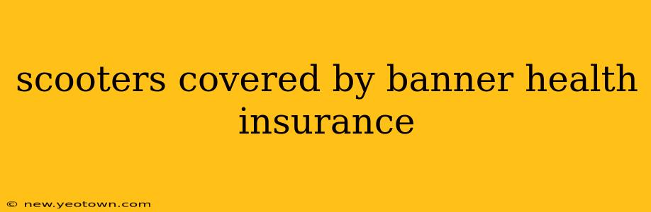 scooters covered by banner health insurance