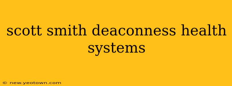 scott smith deaconness health systems