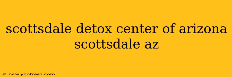 scottsdale detox center of arizona scottsdale az