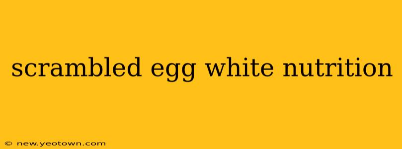 scrambled egg white nutrition