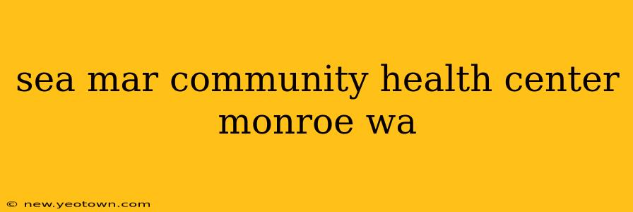 sea mar community health center monroe wa