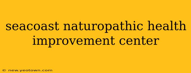 seacoast naturopathic health improvement center