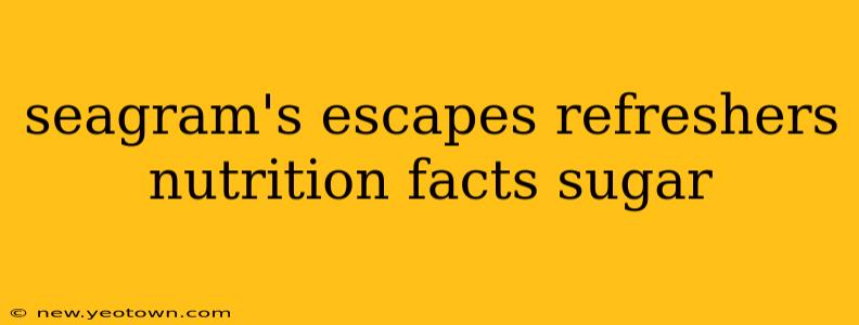 seagram's escapes refreshers nutrition facts sugar