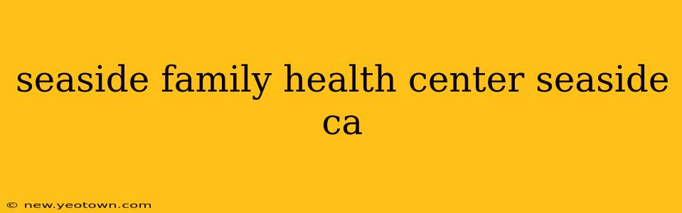 seaside family health center seaside ca
